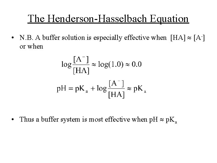 The Henderson-Hasselbach Equation • N. B. A buffer solution is especially effective when [HA]