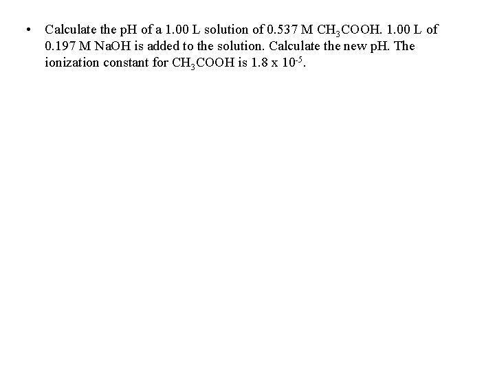  • Calculate the p. H of a 1. 00 L solution of 0.