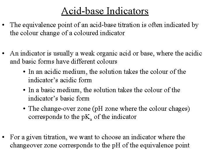 Acid-base Indicators • The equivalence point of an acid-base titration is often indicated by