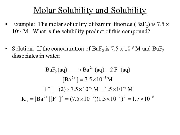 Molar Solubility and Solubility • Example: The molar solubility of barium fluoride (Ba. F