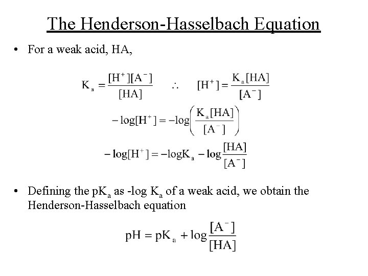 The Henderson-Hasselbach Equation • For a weak acid, HA, • Defining the p. Ka