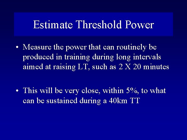 Estimate Threshold Power • Measure the power that can routinely be produced in training