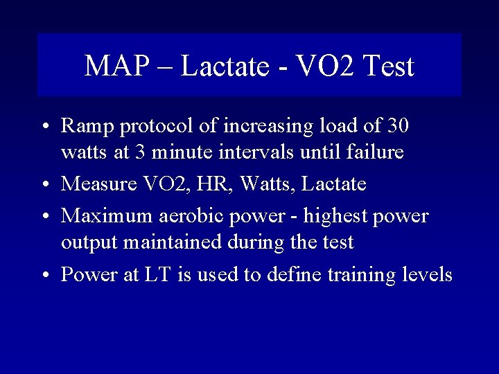 MAP – Lactate - VO 2 Test • Ramp protocol of increasing load of