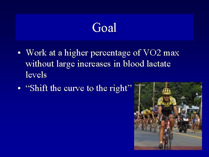 Goal • Work at a higher percentage of VO 2 max without large increases