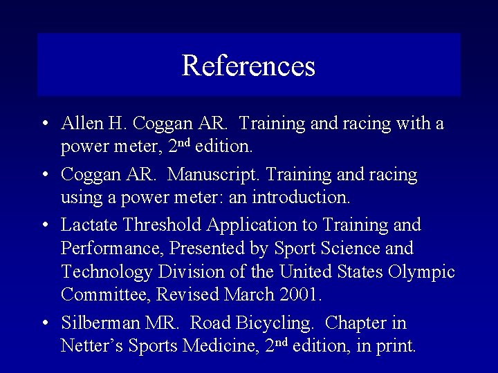 References • Allen H. Coggan AR. Training and racing with a power meter, 2