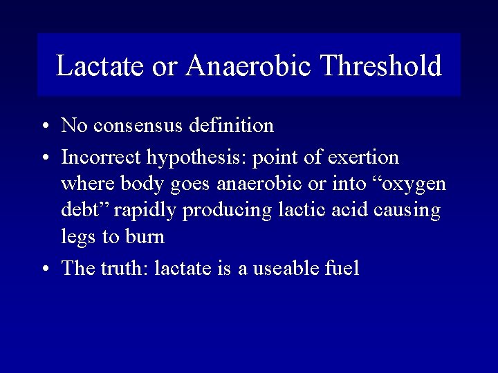 Lactate or Anaerobic Threshold • No consensus definition • Incorrect hypothesis: point of exertion