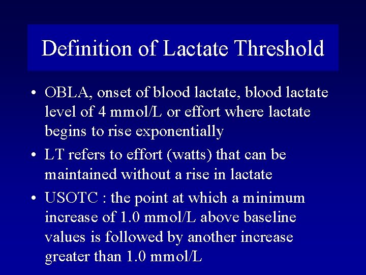 Definition of Lactate Threshold • OBLA, onset of blood lactate, blood lactate level of