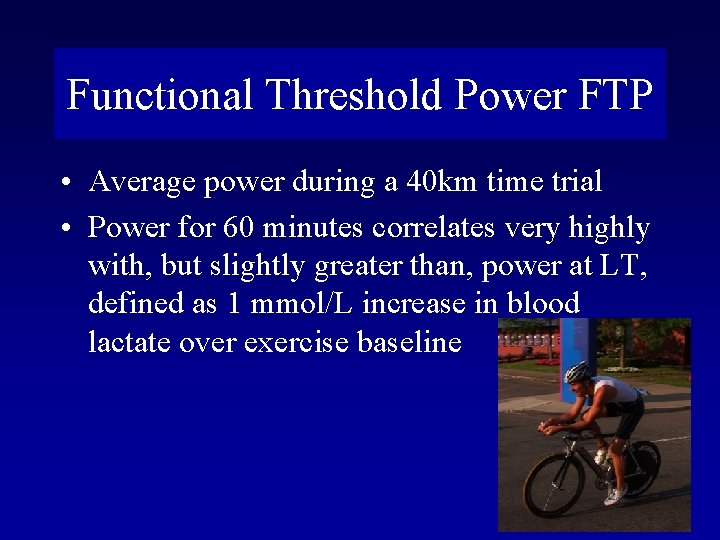 Functional Threshold Power FTP • Average power during a 40 km time trial •