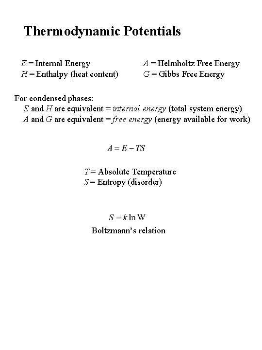 Thermodynamic Potentials E = Internal Energy H = Enthalpy (heat content) A = Helmholtz