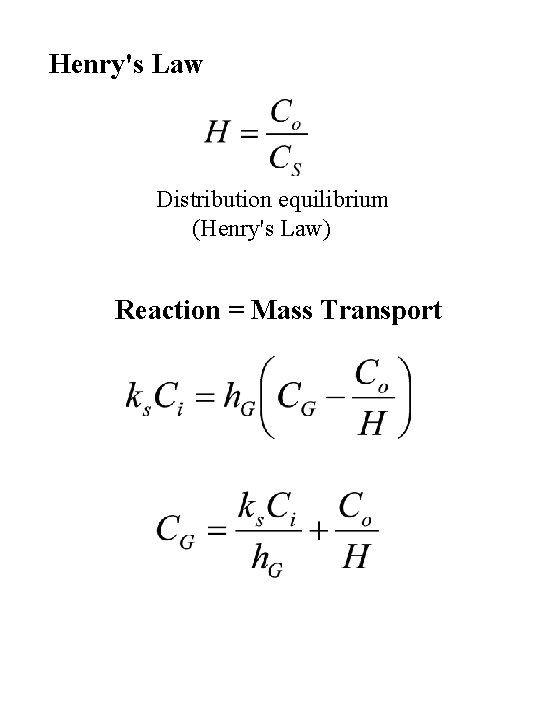 Henry's Law Distribution equilibrium (Henry's Law) Reaction = Mass Transport 