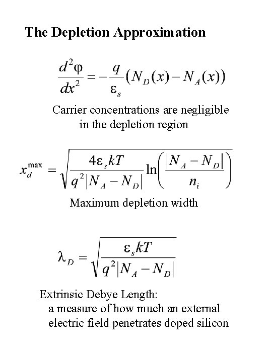 The Depletion Approximation Carrier concentrations are negligible in the depletion region Maximum depletion width