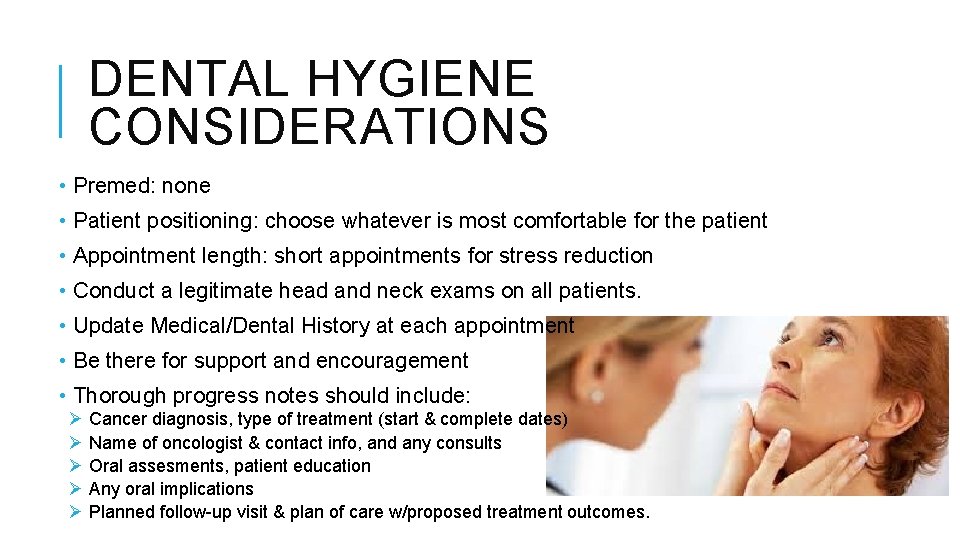 DENTAL HYGIENE CONSIDERATIONS • Premed: none • Patient positioning: choose whatever is most comfortable