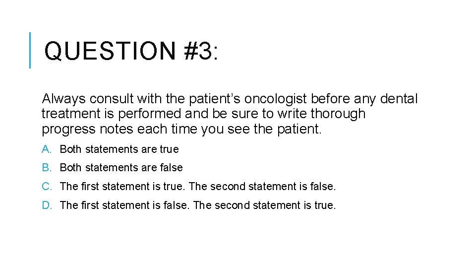 QUESTION #3: Always consult with the patient’s oncologist before any dental treatment is performed