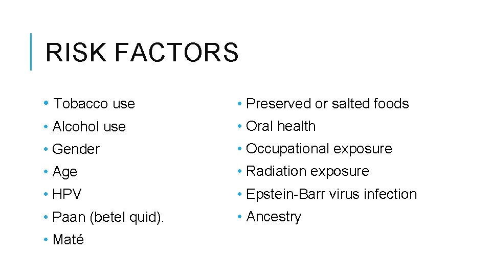 RISK FACTORS • Tobacco use • Preserved or salted foods • Alcohol use •