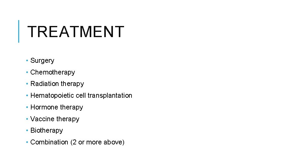 TREATMENT • Surgery • Chemotherapy • Radiation therapy • Hematopoietic cell transplantation • Hormone