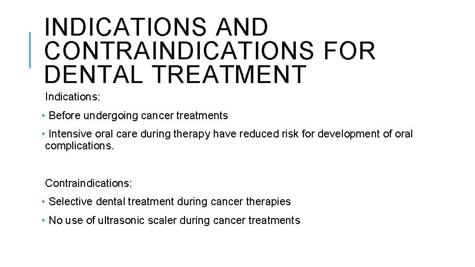 INDICATIONS AND CONTRAINDICATIONS FOR DENTAL TREATMENT Indications: • Before undergoing cancer treatments • Intensive