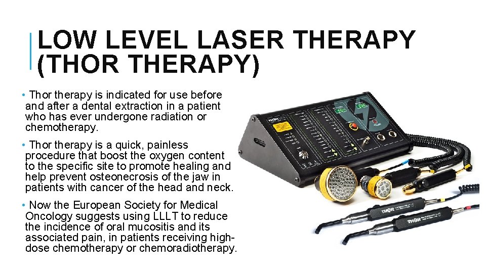 LOW LEVEL LASER THERAPY (THOR THERAPY) • Thor therapy is indicated for use before