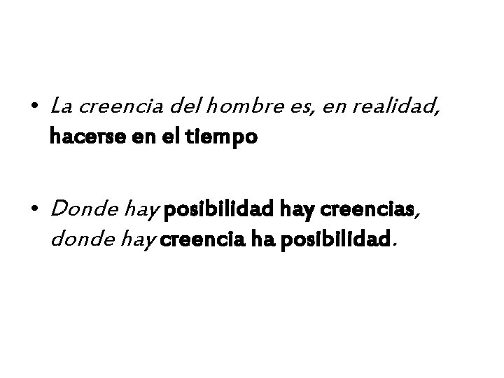 • La creencia del hombre es, en realidad, hacerse en el tiempo • • La creencia del hombre es, en realidad, hacerse en el tiempo •