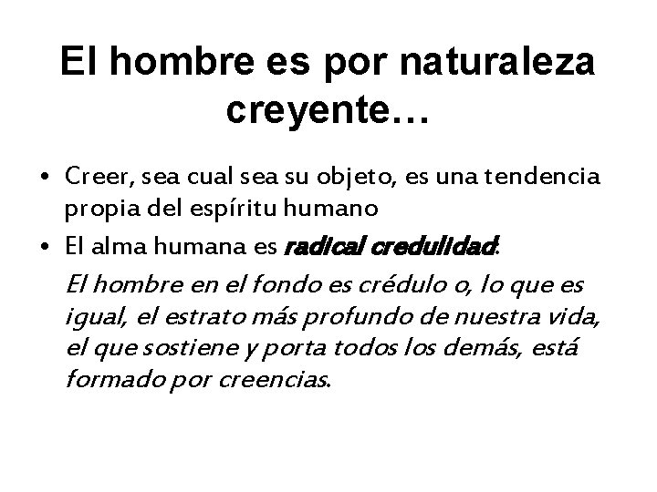 El hombre es por naturaleza creyente… • Creer, sea cual sea su objeto, es