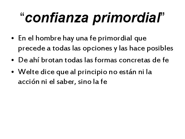 “confianza primordial” • En el hombre hay una fe primordial que precede a todas “confianza primordial” • En el hombre hay una fe primordial que precede a todas