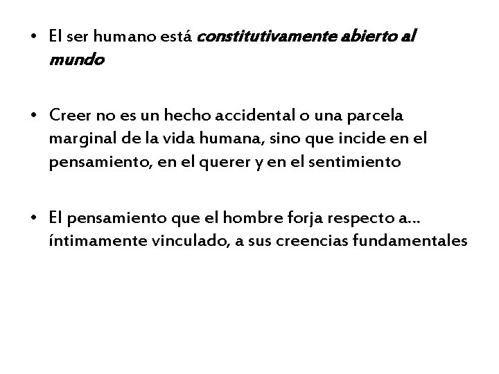  • El ser humano está constitutivamente abierto al mundo • Creer no es