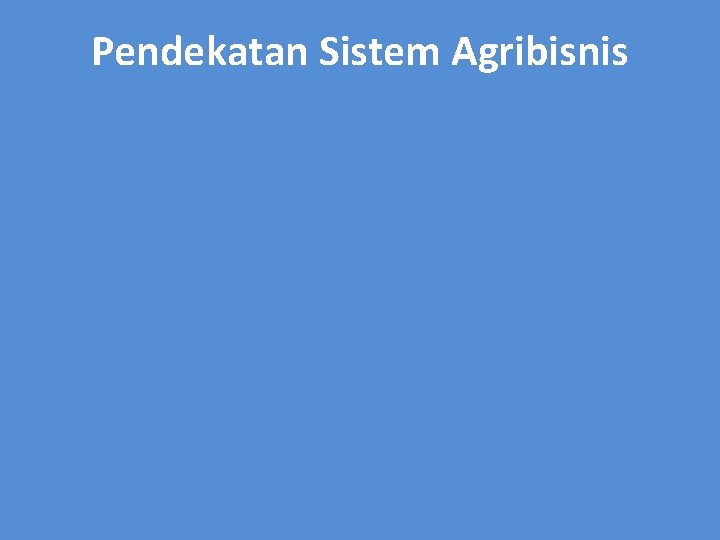 Pendekatan Sistem Agribisnis 