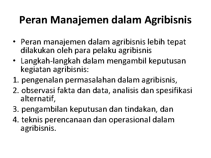 Peran Manajemen dalam Agribisnis • Peran manajemen dalam agribisnis lebih tepat dilakukan oleh para