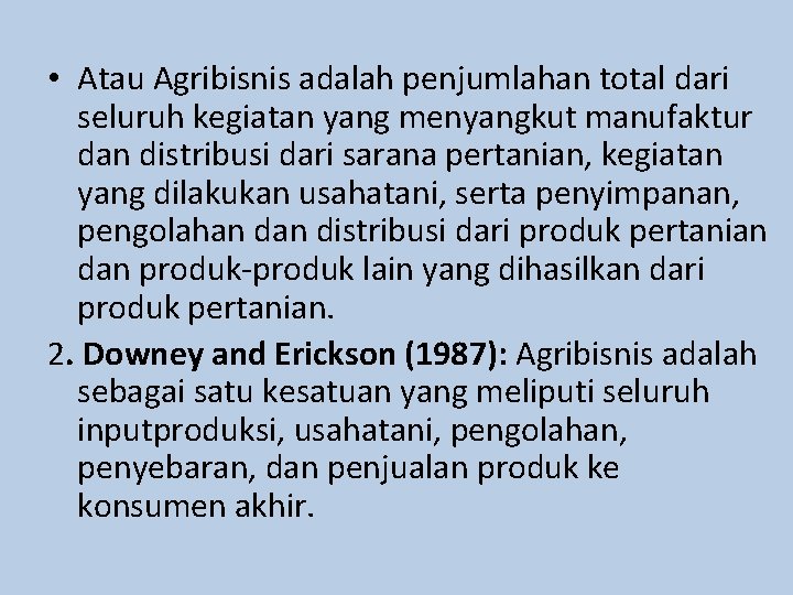  • Atau Agribisnis adalah penjumlahan total dari seluruh kegiatan yang menyangkut manufaktur dan