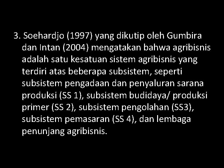 3. Soehardjo (1997) yang dikutip oleh Gumbira dan Intan (2004) mengatakan bahwa agribisnis adalah