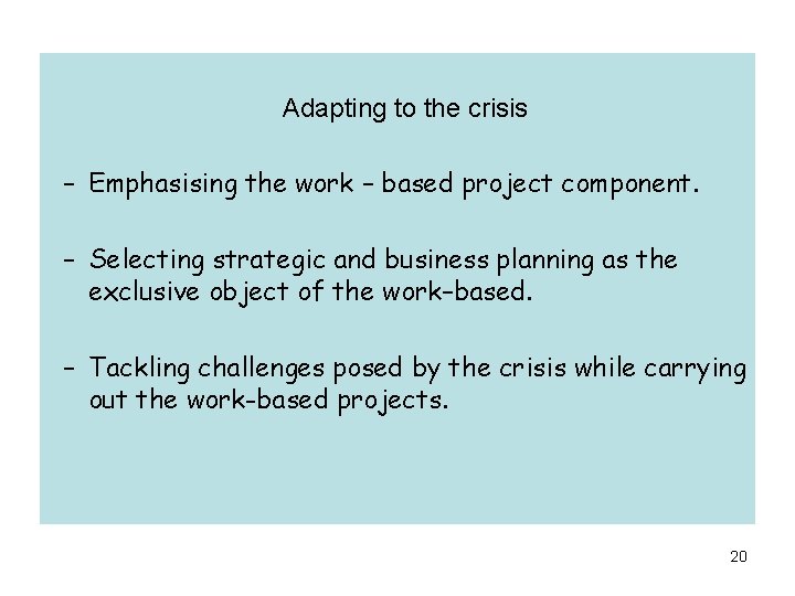 Adapting to the crisis – Emphasising the work – based project component. – Selecting