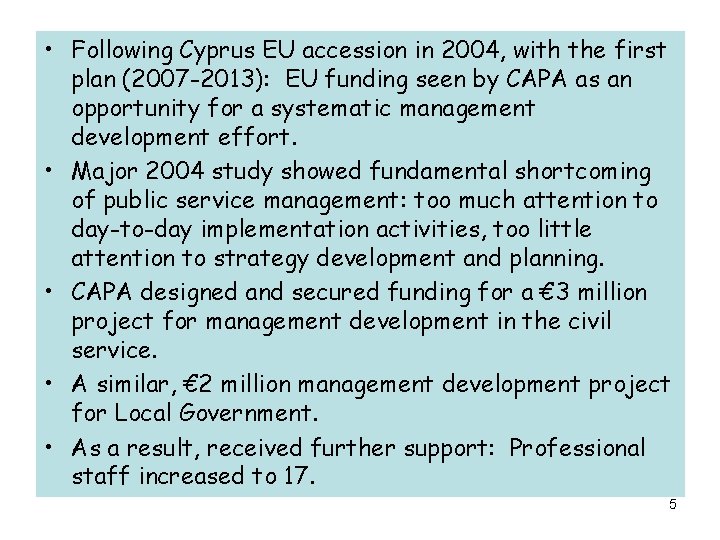  • Following Cyprus EU accession in 2004, with the first plan (2007 -2013):