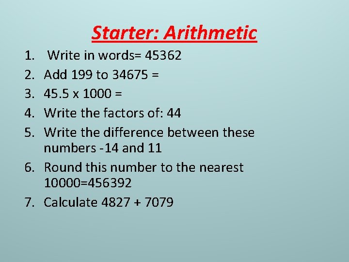 Starter: Arithmetic 1. 2. 3. 4. 5. Write in words= 45362 Add 199 to