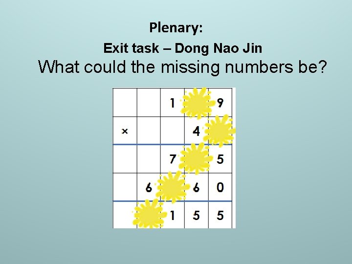 Plenary: Exit task – Dong Nao Jin What could the missing numbers be? 