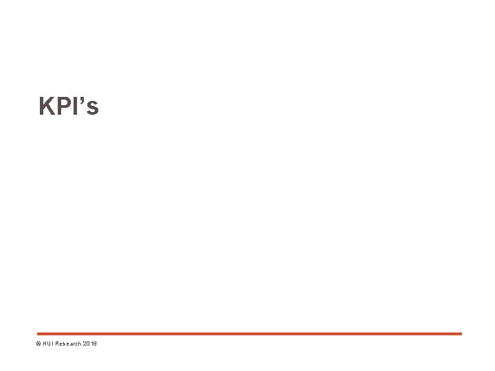 KPI’s © HUI Research 2016 