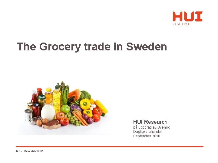 The Grocery trade in Sweden HUI Research på uppdrag av Svensk Dagligvaruhandel September 2016