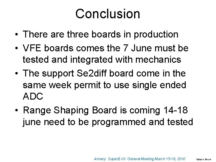 Conclusion • There are three boards in production • VFE boards comes the 7