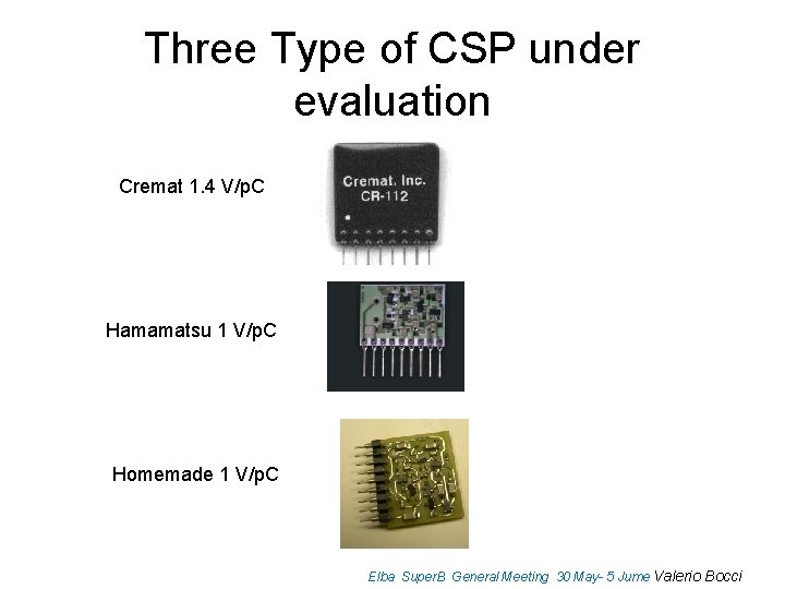 Three Type of CSP under evaluation Cremat 1. 4 V/p. C Hamamatsu 1 V/p.