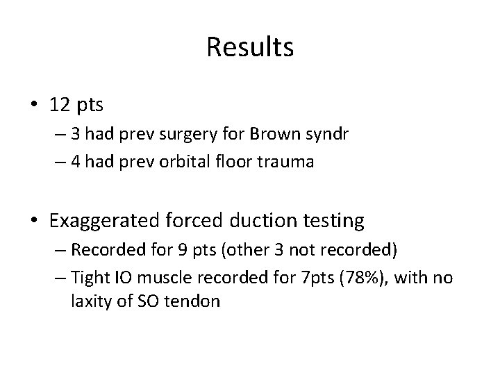 Results • 12 pts – 3 had prev surgery for Brown syndr – 4