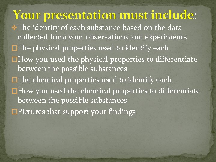 Your presentation must include: v The identity of each substance based on the data
