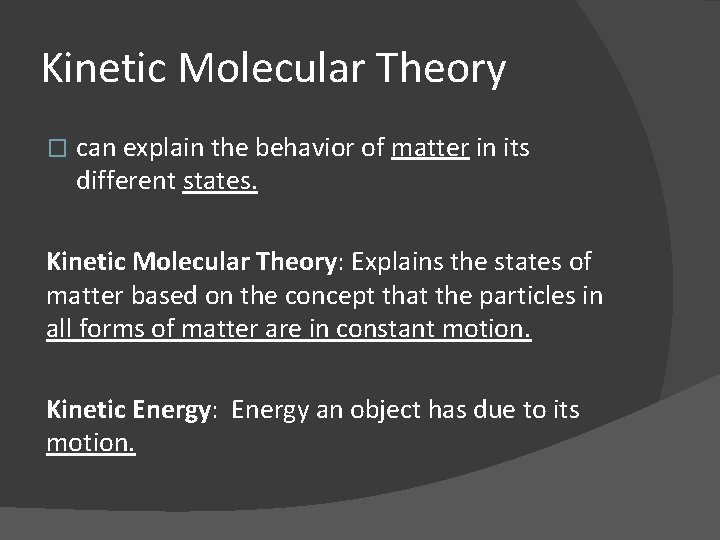 Kinetic Molecular Theory � can explain the behavior of matter in its different states.