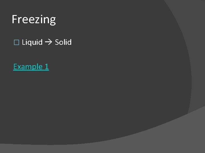 Freezing � Liquid Solid Example 1 