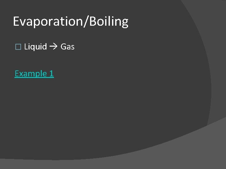 Evaporation/Boiling � Liquid Gas Example 1 
