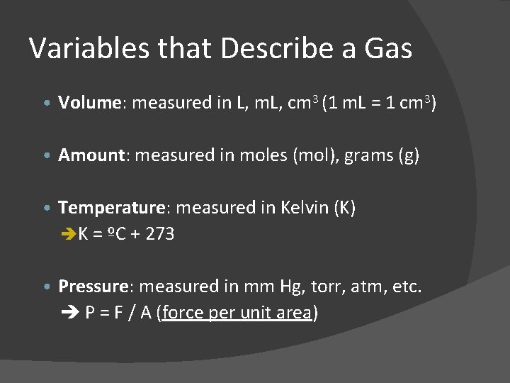 Variables that Describe a Gas • Volume: measured in L, m. L, cm 3