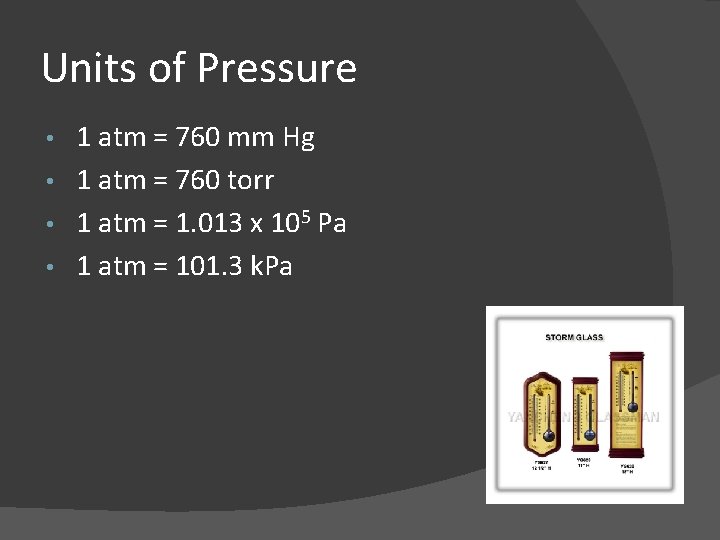 Units of Pressure 1 atm = 760 mm Hg • 1 atm = 760
