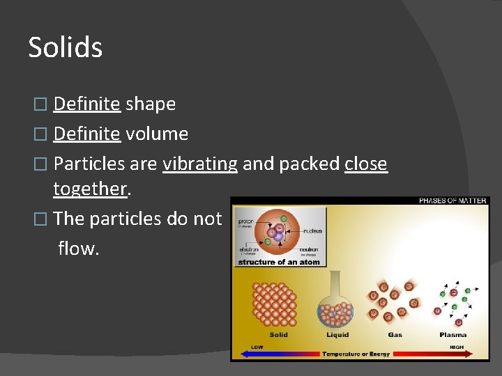 Solids � Definite shape � Definite volume � Particles are vibrating and packed close