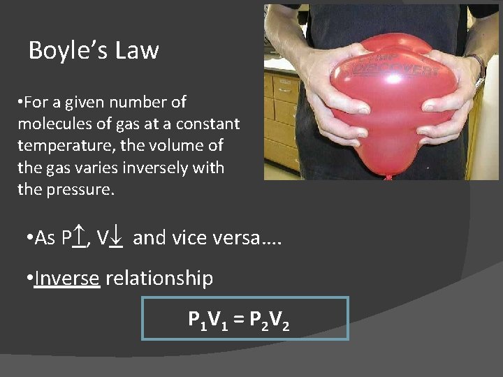 Boyle’s Law • For a given number of molecules of gas at a constant
