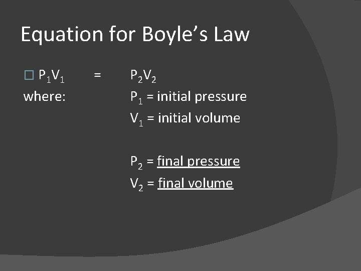 Equation for Boyle’s Law � P 1 V 1 where: = P 2 V