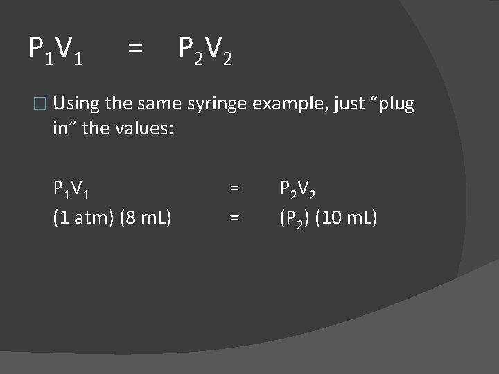 P 1 V 1 = P 2 V 2 � Using the same syringe