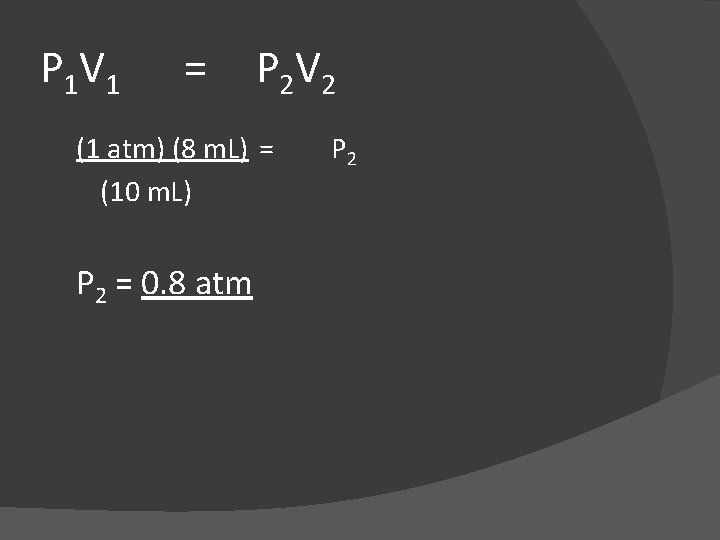 P 1 V 1 = P 2 V 2 (1 atm) (8 m. L)