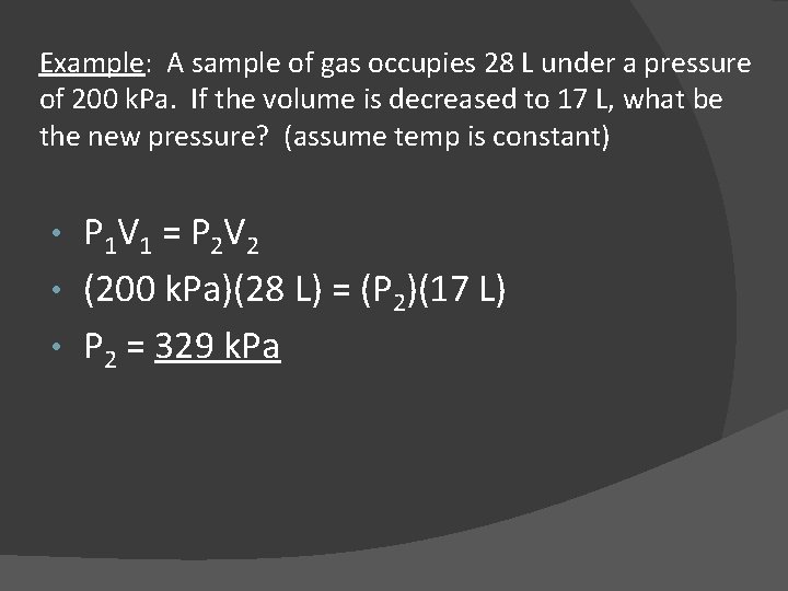 Example: A sample of gas occupies 28 L under a pressure of 200 k.
